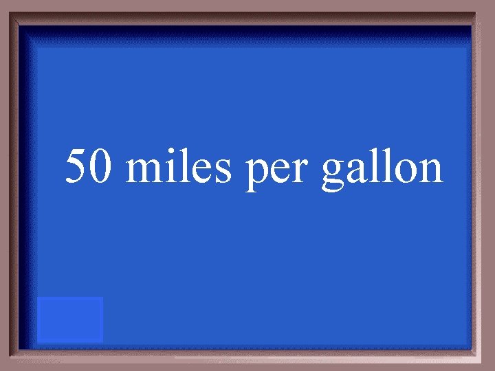 50 miles per gallon 