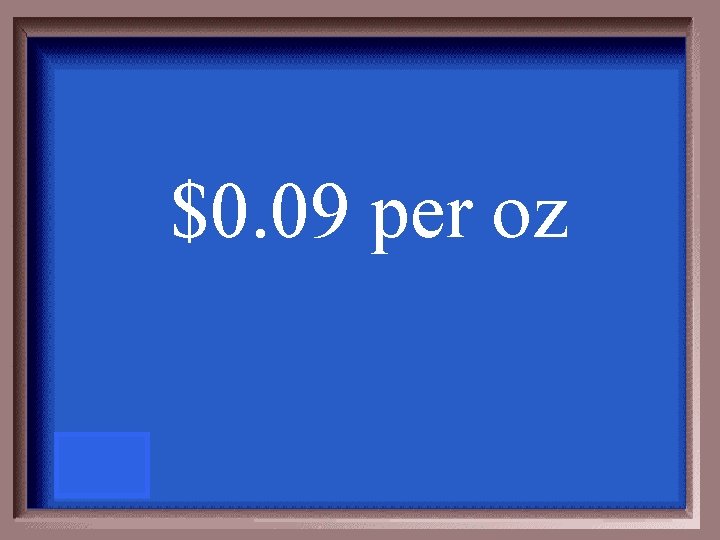 $0. 09 per oz 