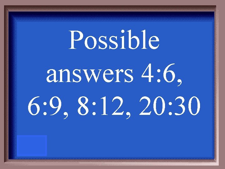 Possible answers 4: 6, 6: 9, 8: 12, 20: 30 