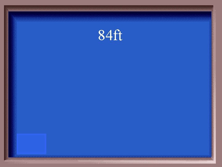 84 ft 