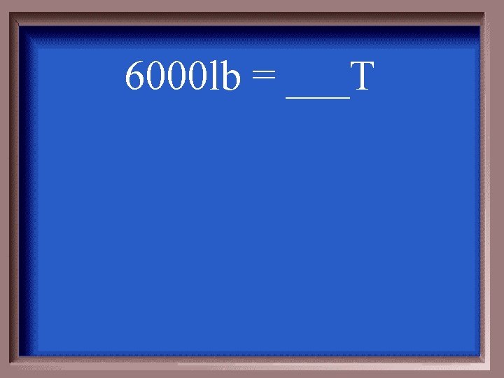 6000 lb = ___T 