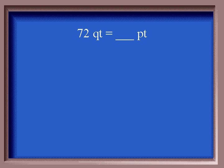 72 qt = ___ pt 