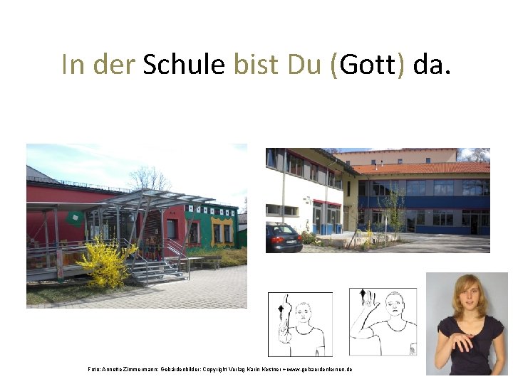 In der Schule bist Du (Gott) da. Foto: Annette Zimmermann; Gebärdenbilder: Copyright Verlag Karin