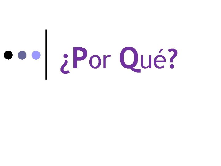¿Por Qué? 