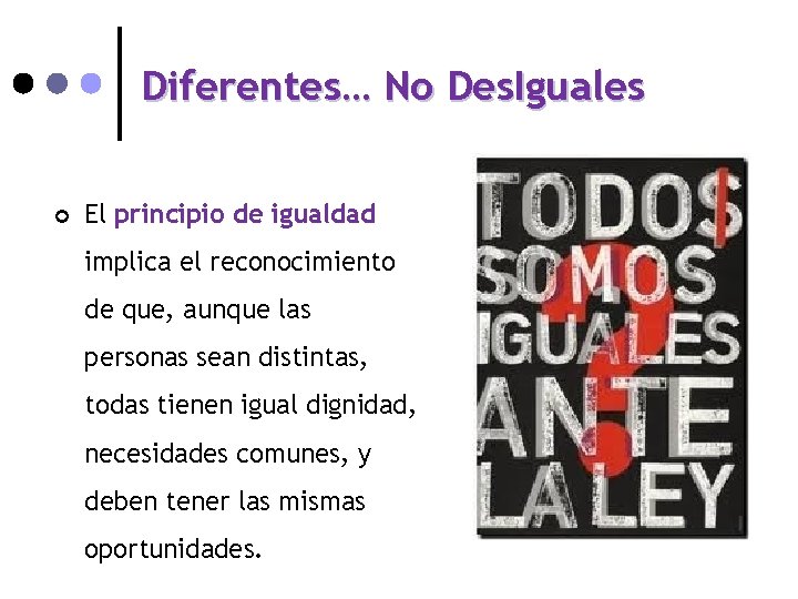 Diferentes… No Des. Iguales ¢ El principio de igualdad implica el reconocimiento de que,