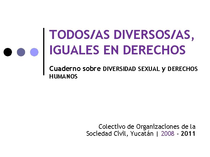 TODOS/AS DIVERSOS/AS, IGUALES EN DERECHOS Cuaderno sobre DIVERSIDAD SEXUAL y DERECHOS HUMANOS Colectivo de