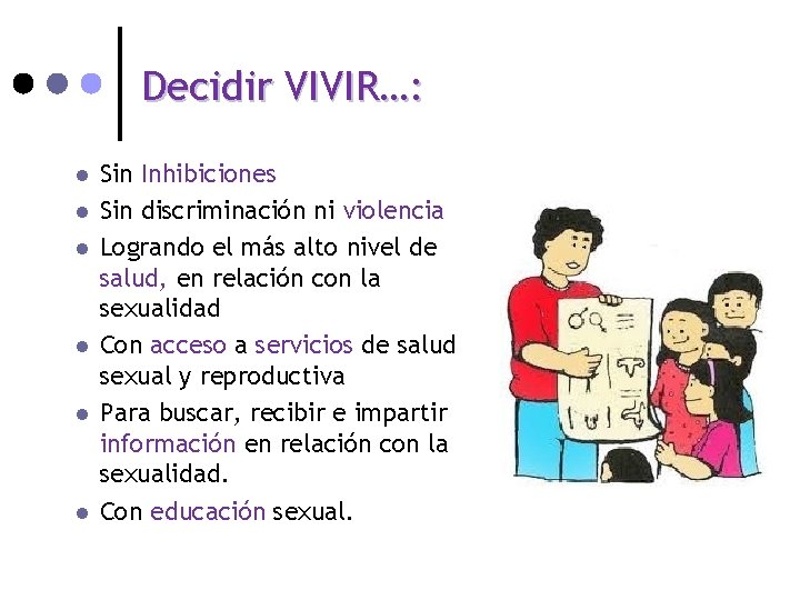 Decidir VIVIR…: l l l Sin Inhibiciones Sin discriminación ni violencia Logrando el más