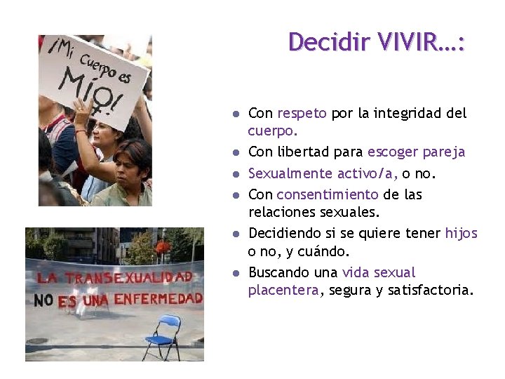 Decidir VIVIR…: l l l Con respeto por la integridad del cuerpo. Con libertad