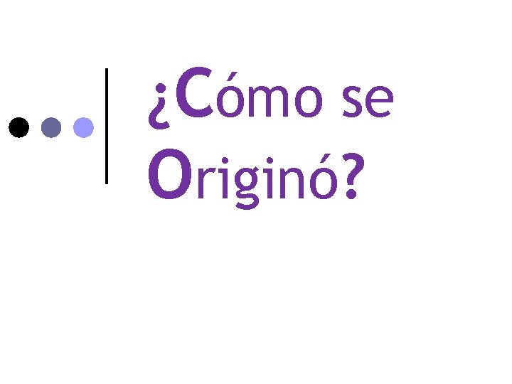 ¿Cómo se Originó? 