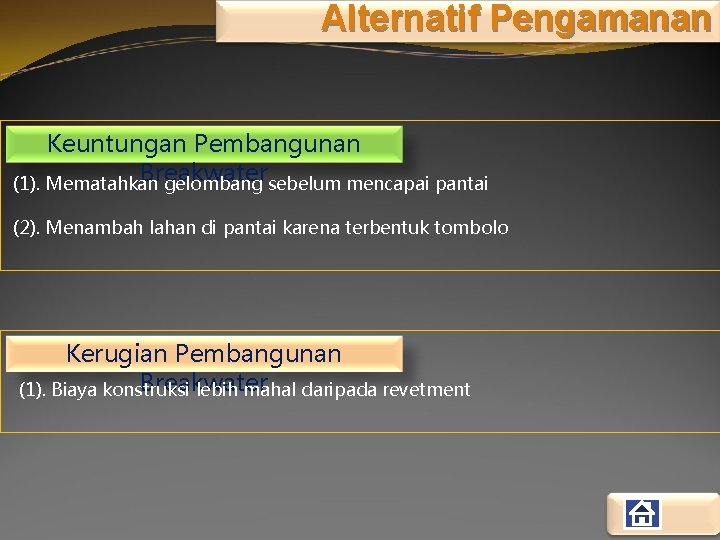 Alternatif Pengamanan Keuntungan Pembangunan Breakwater (1). Mematahkan gelombang sebelum mencapai pantai (2). Menambah lahan