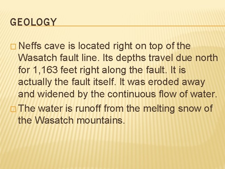 GEOLOGY � Neffs cave is located right on top of the Wasatch fault line.