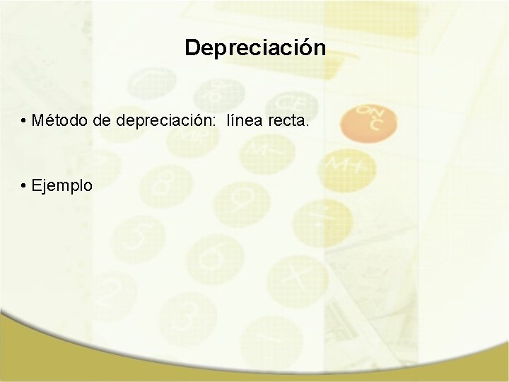 Depreciación • Método de depreciación: línea recta. • Ejemplo 