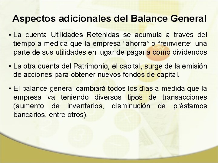 Aspectos adicionales del Balance General • La cuenta Utilidades Retenidas se acumula a través