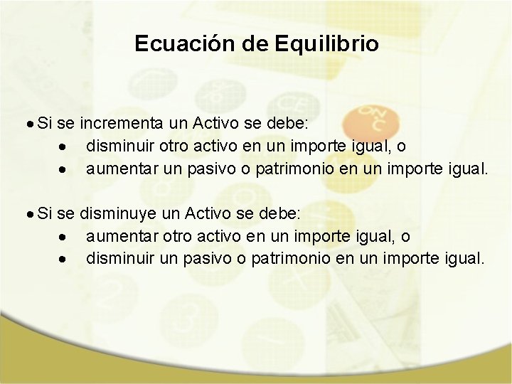 Ecuación de Equilibrio Si se incrementa un Activo se debe: disminuir otro activo en