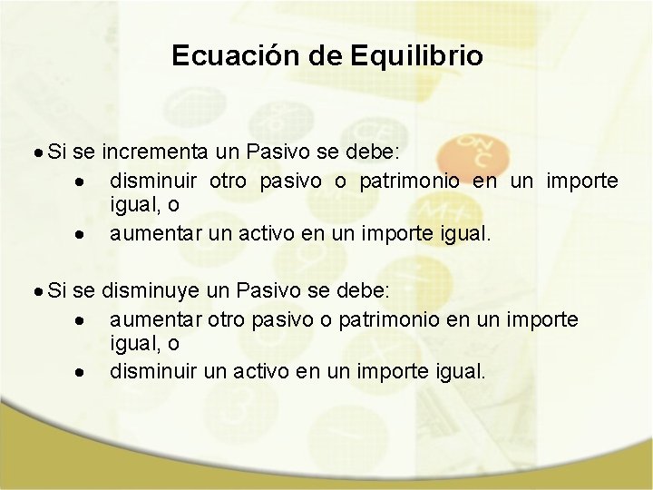 Ecuación de Equilibrio Si se incrementa un Pasivo se debe: disminuir otro pasivo o