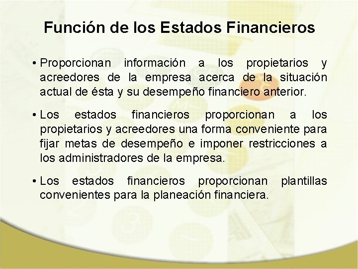 Función de los Estados Financieros • Proporcionan información a los propietarios y acreedores de