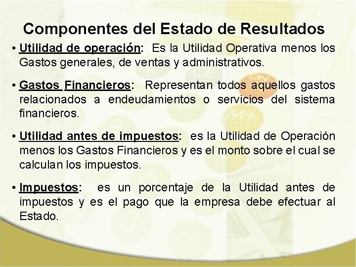 Componentes del Estado de Resultados • Utilidad de operación: Es la Utilidad Operativa menos