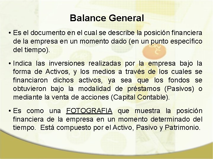 Balance General • Es el documento en el cual se describe la posición financiera