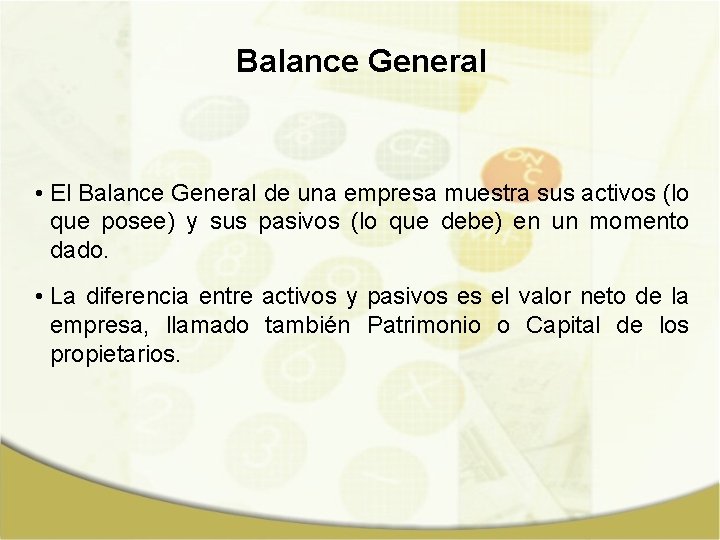 Balance General • El Balance General de una empresa muestra sus activos (lo que