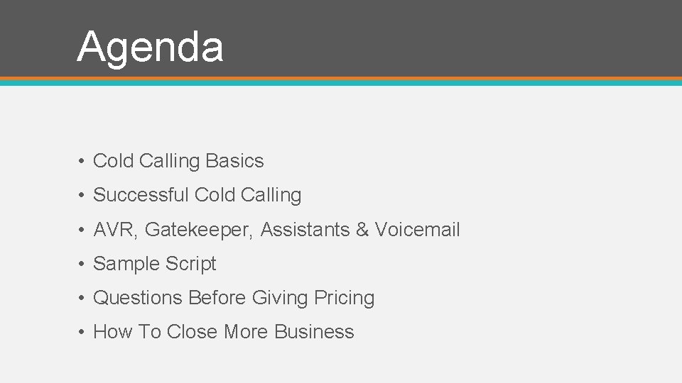 Agenda • Cold Calling Basics • Successful Cold Calling • AVR, Gatekeeper, Assistants &