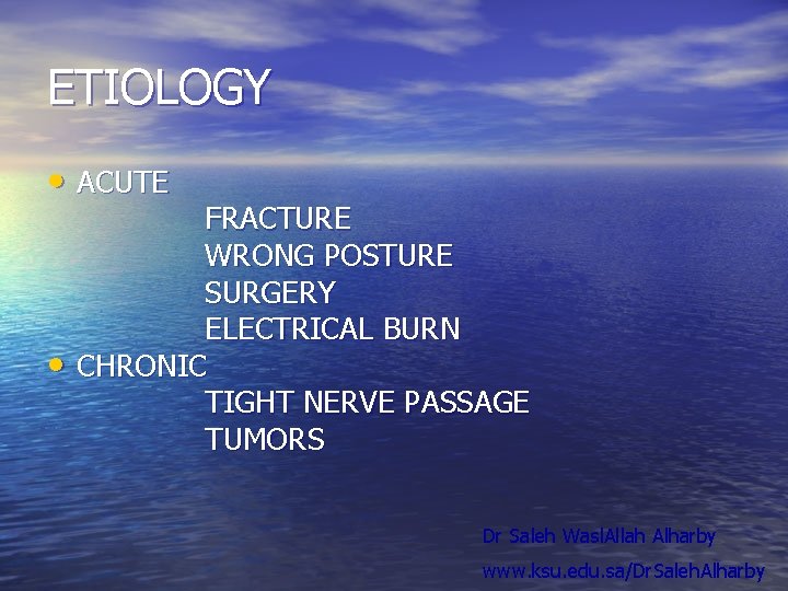 ETIOLOGY • ACUTE • FRACTURE WRONG POSTURE SURGERY ELECTRICAL BURN CHRONIC TIGHT NERVE PASSAGE ETIOLOGY • ACUTE • FRACTURE WRONG POSTURE SURGERY ELECTRICAL BURN CHRONIC TIGHT NERVE PASSAGE
