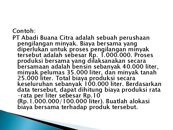 Contoh: PT Abadi Buana Citra adalah sebuah perushaan pengilangan minyak. Biaya bersama yang diperlukan