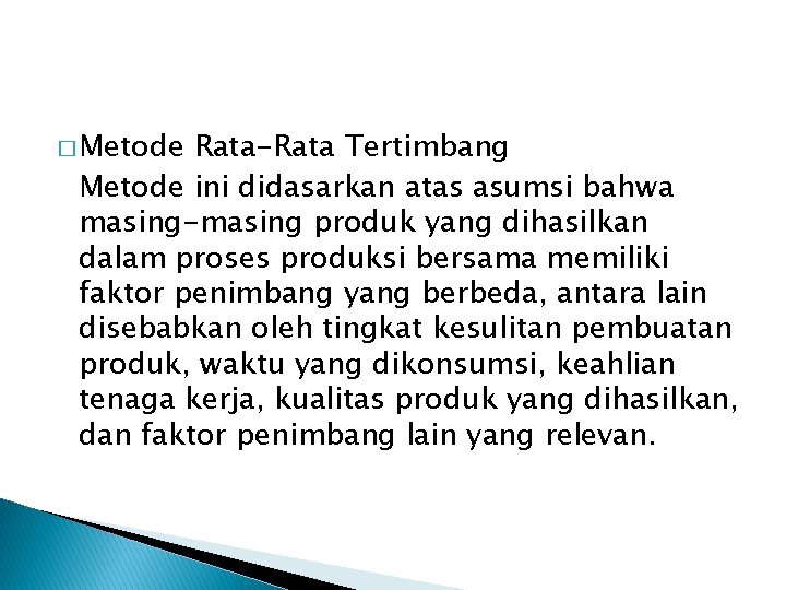 � Metode Rata-Rata Tertimbang Metode ini didasarkan atas asumsi bahwa masing-masing produk yang dihasilkan