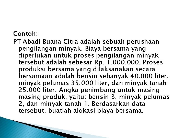 Contoh: PT Abadi Buana Citra adalah sebuah perushaan pengilangan minyak. Biaya bersama yang diperlukan