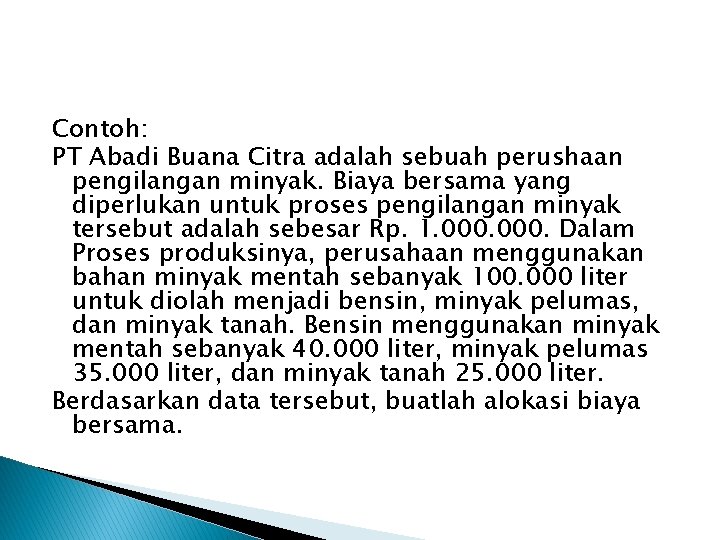 Contoh: PT Abadi Buana Citra adalah sebuah perushaan pengilangan minyak. Biaya bersama yang diperlukan