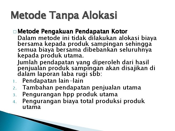 Metode Tanpa Alokasi � Metode Pengakuan Pendapatan Kotor Dalam metode ini tidak dilakukan alokasi