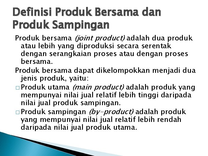 Definisi Produk Bersama dan Produk Sampingan Produk bersama (joint product) adalah dua produk atau