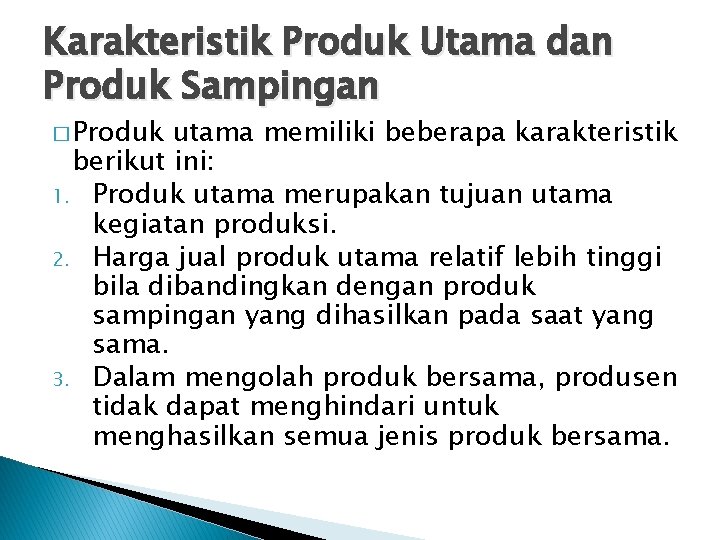 Karakteristik Produk Utama dan Produk Sampingan � Produk utama memiliki beberapa karakteristik berikut ini: