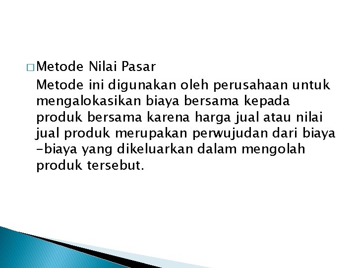 � Metode Nilai Pasar Metode ini digunakan oleh perusahaan untuk mengalokasikan biaya bersama kepada