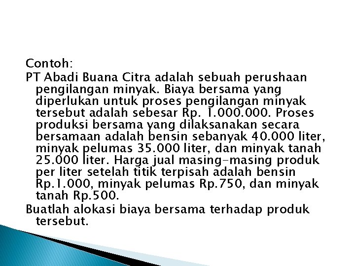 Contoh: PT Abadi Buana Citra adalah sebuah perushaan pengilangan minyak. Biaya bersama yang diperlukan