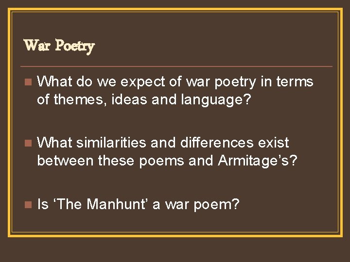 War Poetry n What do we expect of war poetry in terms of themes,