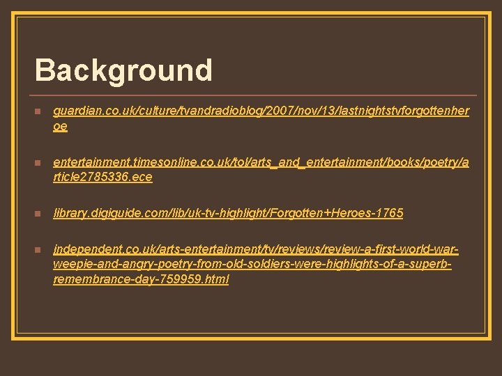 Background n guardian. co. uk/culture/tvandradioblog/2007/nov/13/lastnightstvforgottenher oe n entertainment. timesonline. co. uk/tol/arts_and_entertainment/books/poetry/a rticle 2785336. ece