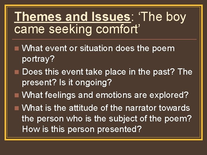 Themes and Issues: ‘The boy came seeking comfort’ What event or situation does the