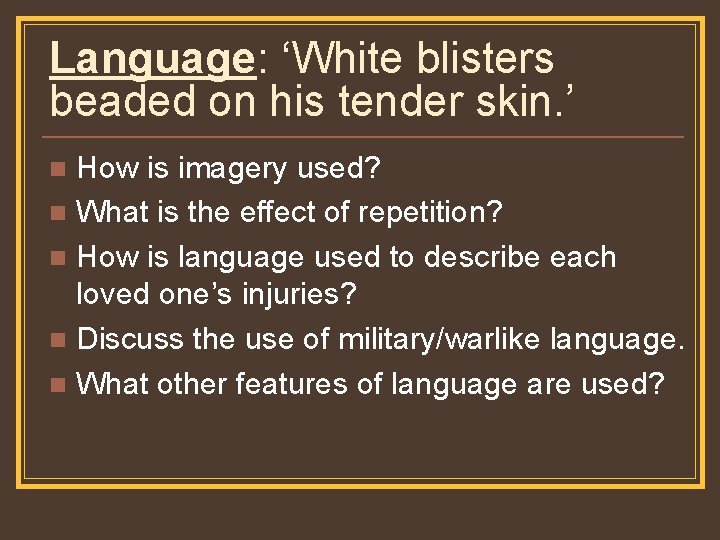 Language: ‘White blisters beaded on his tender skin. ’ How is imagery used? n