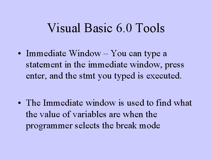 Visual Basic 6. 0 Tools • Immediate Window – You can type a statement Visual Basic 6. 0 Tools • Immediate Window – You can type a statement