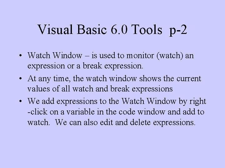 Visual Basic 6. 0 Tools p-2 • Watch Window – is used to monitor