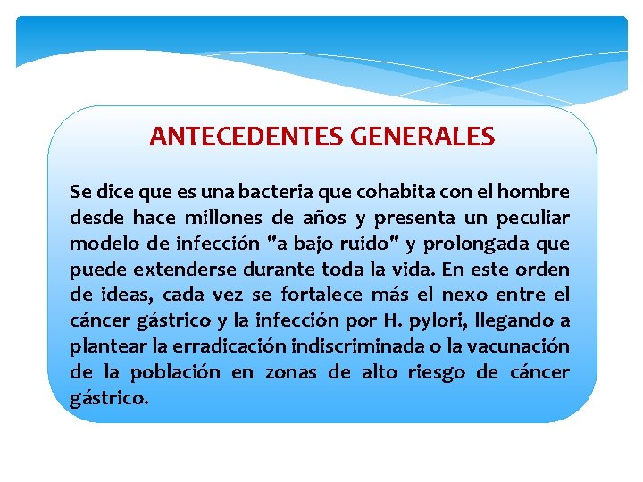 ANTECEDENTES GENERALES Se dice que es una bacteria que cohabita con el hombre desde