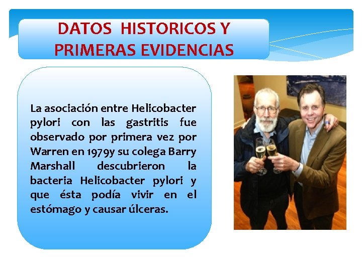 DATOS HISTORICOS Y PRIMERAS EVIDENCIAS La asociación entre Helicobacter pylori con las gastritis fue