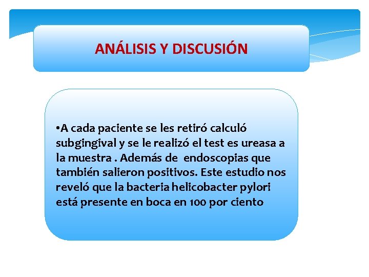 ANÁLISIS Y DISCUSIÓN • A cada paciente se les retiró calculó subgingival y se