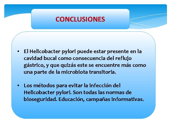 CONCLUSIONES • El Helicobacter pylori puede estar presente en la cavidad bucal como consecuencia