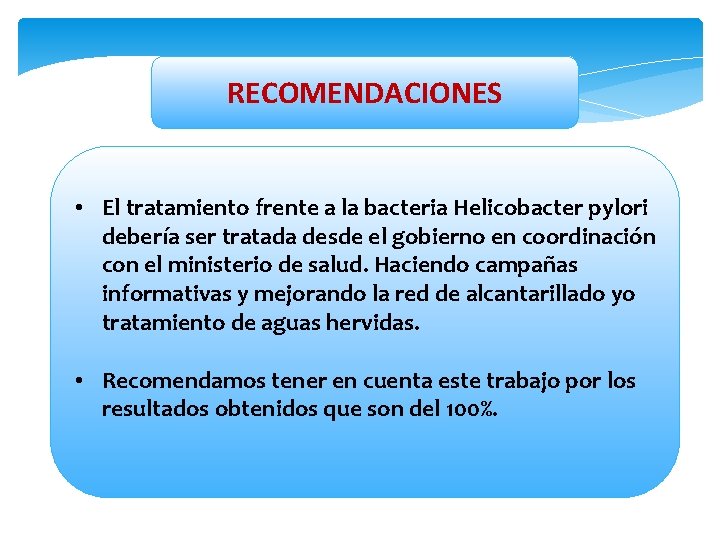 RECOMENDACIONES • El tratamiento frente a la bacteria Helicobacter pylori debería ser tratada desde