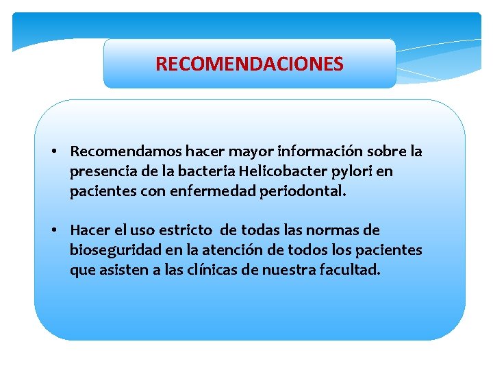 RECOMENDACIONES • Recomendamos hacer mayor información sobre la presencia de la bacteria Helicobacter pylori