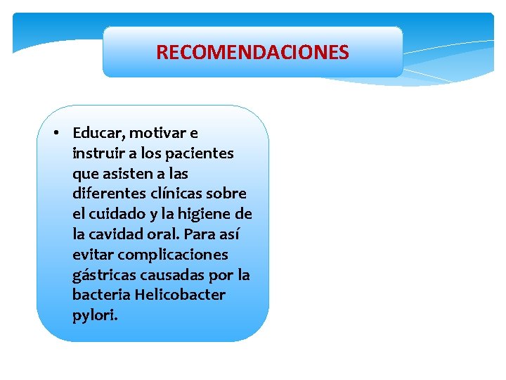 RECOMENDACIONES • Educar, motivar e instruir a los pacientes que asisten a las diferentes