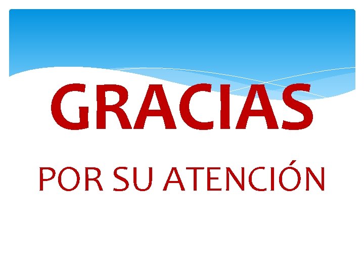 GRACIAS POR SU ATENCIÓN 