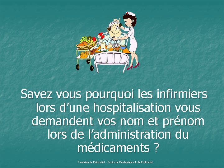 Savez vous pourquoi les infirmiers lors d’une hospitalisation vous demandent vos nom et prénom