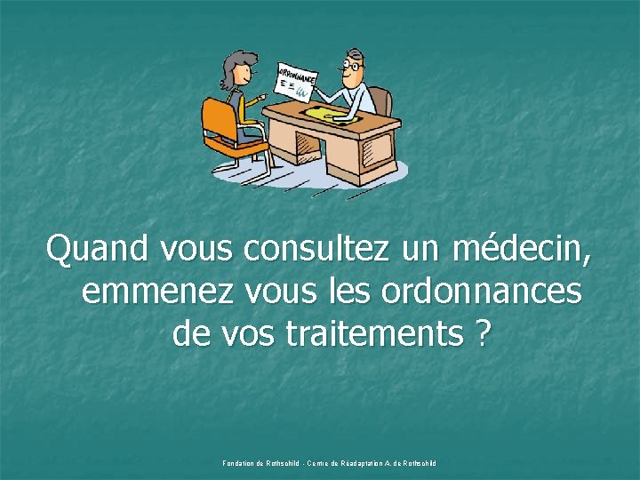 Quand vous consultez un médecin, emmenez vous les ordonnances de vos traitements ? Fondation